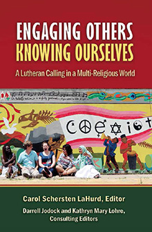 Engaging Others, Knowing Ourselves:                       A Lutheran Calling in a Multi-Religious World